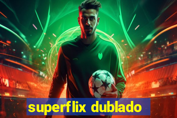 superflix dublado